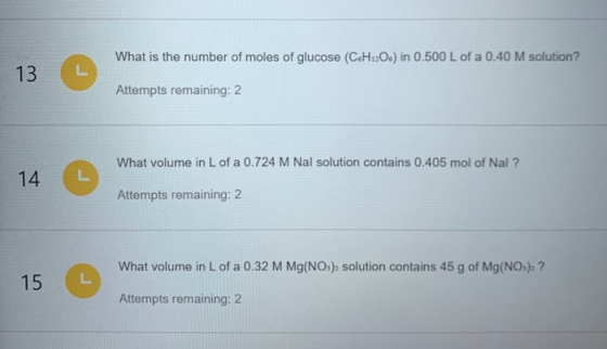 What is the number of moles of glucose (C6H12O.) in 0.500 L of a 0.40 M solution? 13 Attempts remaining: 2 What volume in L o