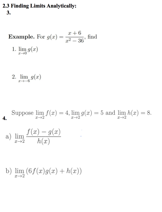 2.3 Finding Limits Analytically: 3. X + 6 Example. For g(x) find x2 – 36 1. lim g(x) 20 2. lim g(x) 0-6 Suppose lim f(x) = 4
