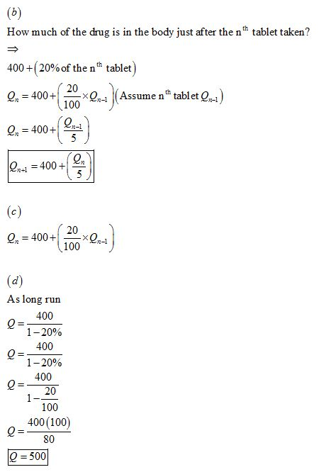 How much of the drug is in the body just after the n tablet taken? 4004(20% of the nth tablet Q = 400+lion×Q,-1 )( Q-1) Assu