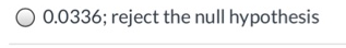 0.0336; reject the null hypothesis