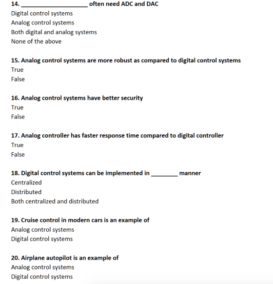 14. often need ADC and DAC Digital control systems Analog control systems Both digital and analog systems None of the above 1