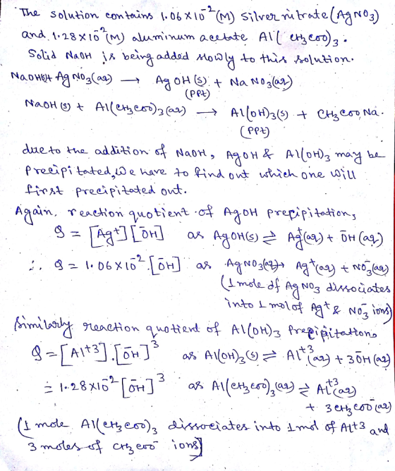 The solution contains 1.06815² (M) Silver ritrate (AgNO3) and 1.28x 10 {m) aluminum acetate All et coo) 3: Solid Naor is bein