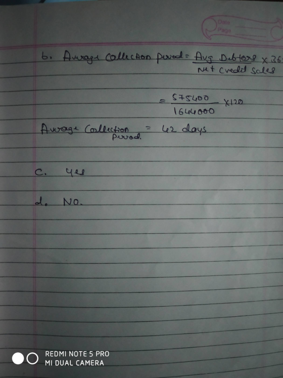 Dale b. Amrage collection perol- Aug Debtors x 36 Net credit sales $75400 1644000 *120 Awage Collection purod. 42 days yes de