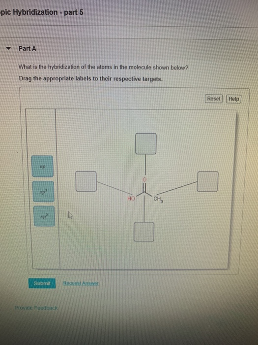 pic Hybridization - part 5 Part A What is the hybridization of the atoms in the molecule shown below? Drag the appropriate la