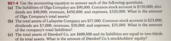 BE1-4 Use the accounting equation to answer each of the following questions. (a) The liabilities of Olga Company are $90,000.