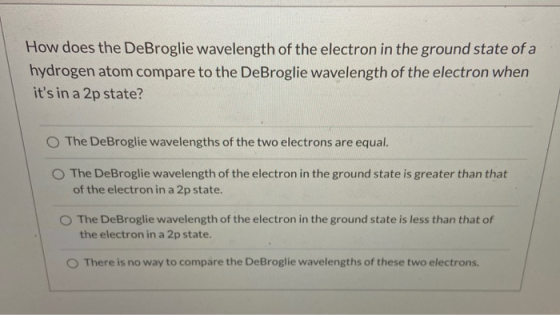 How does the DeBroglie wavelength of the electron in the ground state of a hydrogen atom compare to the DeBroglie wavelength