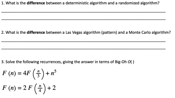 1. What is the difference between a deterministic algorithm and a randomized algorithm? 2. What is the difference between a L