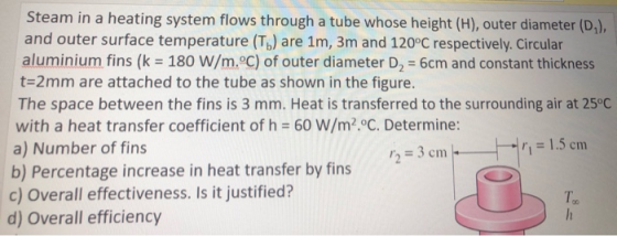 Steam in a heating system flows through a tube whose height (H), outer diameter (D), and outer surface temperature (T) are 1m
