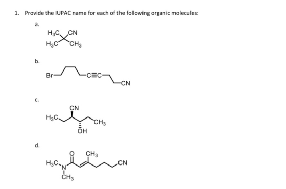 1. Provide the IUPAC name for each of the following organic molecules: a. H3CCN H3CCH3 B Lcacy LN saran CH₃
