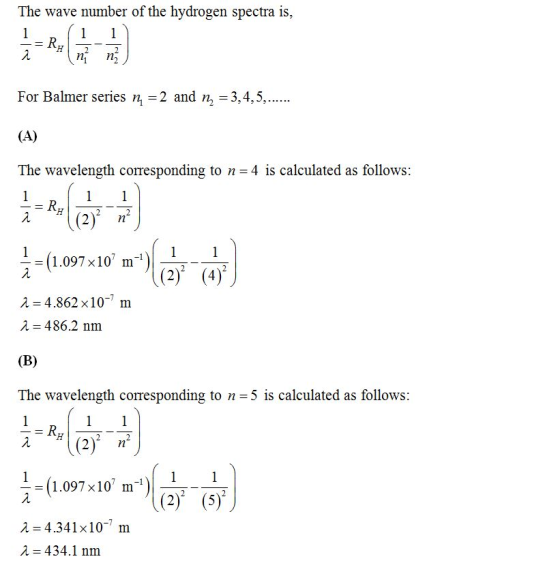 The wave number of the hydrogen spectra is, For Balmer series n1-2 and n2-3, 4,5, The wavelength corresponding to n 4 is calc