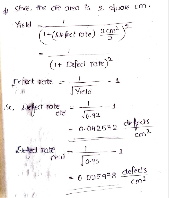 di Since, the die area is 2 square cm. 1 Yield (+(Defect rate) 2 cm2 2 1 1 (1+ Defect rate)? Defect rate Yield So, Defect ra