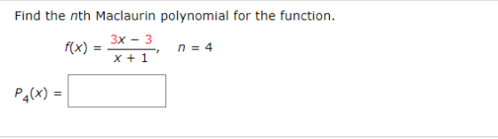Find the nth Maclaurin polynomial for the function. - 3x – 3 X + 1 n = 4 PA(X) =