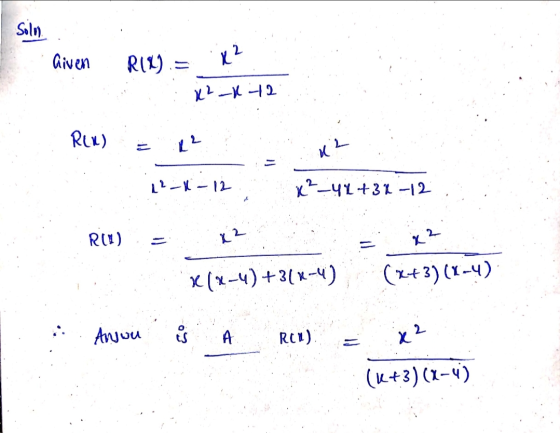 Solm. Given R18)= X2_) 72 Rinduka 12-K-12 ?_-44+31-12 Rin) = x2 x (x-4) +3(x-4) (x+3)(x-4) & Anwu is A REU). x2 (x+3)(x-4)