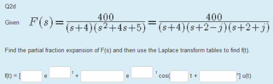 Q2d 400 Gen(s+4)(s2+4s+5)(s+4s+2-3s+2+3) Find the partial fraction expansion of F(s) and then use the Laplace transform tables to find f(t) ft)- cos( t+ oju(t) COS