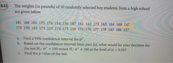 8.52 The weights (in pounds) of 30 randomly selected boy students from a high school are given below. 181 168 150 175 174 154