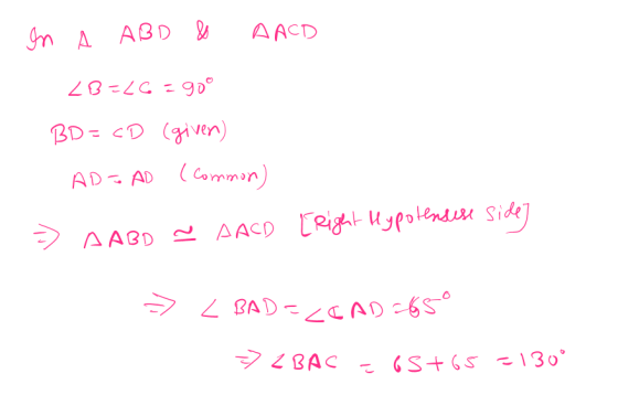 AACD In A ABD & 2B=L6=go° BD = cD (given) AD= AD ( Common) > AABD 2 AACD [Right Upolendese Side] 7<BAC 6S+65 130°