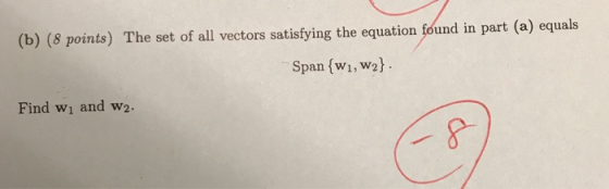 (b) (8 points) The set of all vectors satisfying the equation found in part (a) equals Span {W1, w2} Find wį and w2.