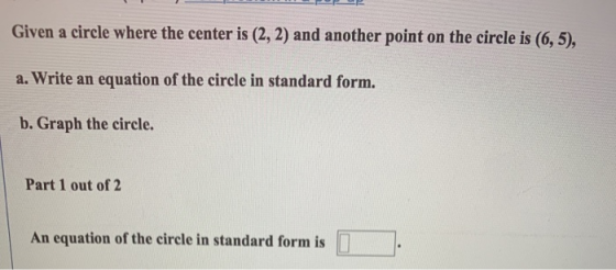 Given a circle where the center is (2, 2) and another point on the circle is (6,5), a. Write an equation of the circle in sta