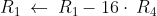 R_1\:\leftarrow \:R_1-16\cdot \:R_4