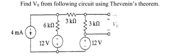 Find V, from following circuit using Thevenins theorem. 3 ΚΩ 6 kΩ 3 kΩ 4 mA 12V 12 V