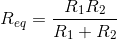 R_{eq} = \frac{R_1 R_2}{R_1 + R_2}