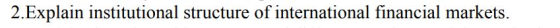 in institutional structure of international financial markets.