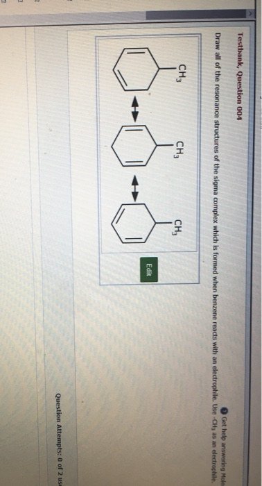 Testbank, Question 004 Get help answering Mole Draw all of the resonance structures of the sigma complex which is formed when