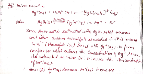 & Sal? Quiven veeaches . . Agt(aq) + 25; 03 ² lal - [Ag (SO3)₂] 3 lag) Also Agbols) saturated Ag Bor (aq) ie Ag+ + Br Since A