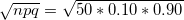 npq = 50 * 0.10 * 0.90