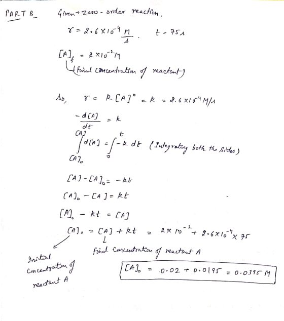 PART B Giren Zero - order reaction. 8=2068109M t = 750 [4], - e xiorem \ final concentration of reactant) so, r = R[A]° z R =