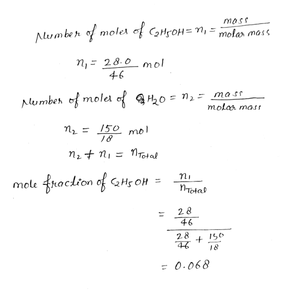 46. Number of moles of C2H5OH= n, - moles mass n, = 28.0 mol Mumber of moles of H20 = n2 = mass My = 150 mol molar mass N2 &