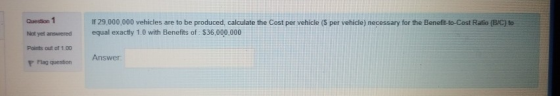 If 29,000,000 vehicles are to be produced, calculate the Cost per vehicle (S per vehicle) necessary for the Benefit-to-Cost R