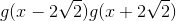 g(x2 - 2V2)9(2+2V2)