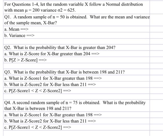 For Questions 1-4, let the random variable X follow a Normal distribution with mean u = 200 variance 62 = 625. Q1. A random s