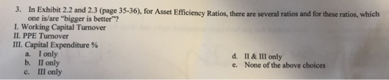 3. In Exhibit 2.2 and 2.3 (page 35-36), for Asset Efficiency Ratios, there are several ratios and for these ratios, which one