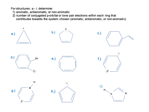 For structures: a.- 1. determine: 1) aromatic, antiaromatic, or non-aromatic 2) number of conjugated p-orbital or lone pair e