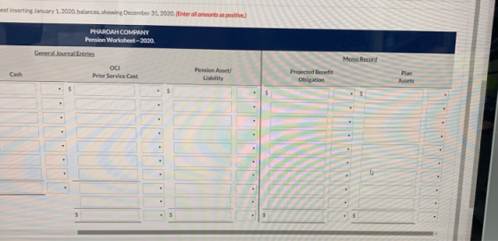 et inserting January 1, 2020, balances, showing December 31, 2020. (Enter all amounts as positive.) PHAROAH COMPANY Pension W
