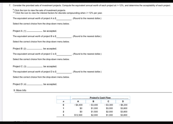 7. Consider the provided sets of investment projects. Compute the equivalent annual worth of each project at i=12%, and deter