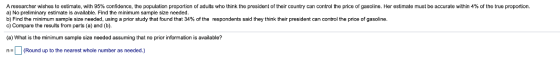 A researcher wishes to estimate with 95% confidence, the population proportion of adults who think the president of heir coun