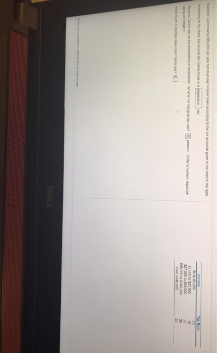7.000 15 Assume Carlos has no tax exemptions or deductions. What is his using an integer $68,000 to $140,000