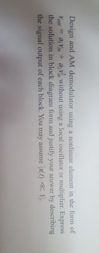 Design and AM demodulator using a nonlinear element in the form of Your = a, Vin + avi, without using a local oscillator or m