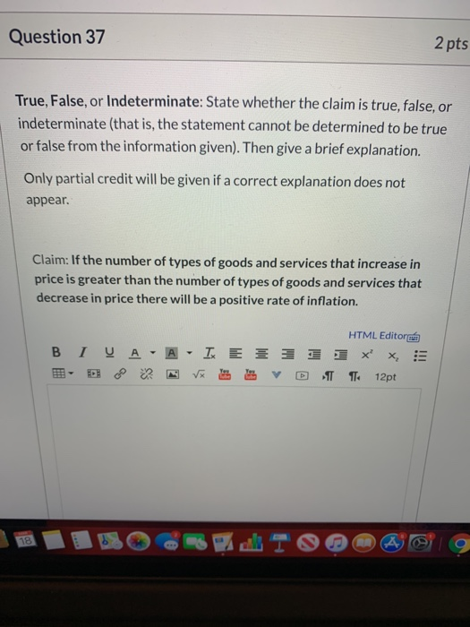 Question 37 2 pts True, False, or Indeterminate: State whether the claim is true, false, or indeterminate (that is, the state