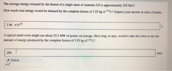 The average energy released by the fission of a single atom of uranium-235 is approximately 205 MeV How much total energy wou