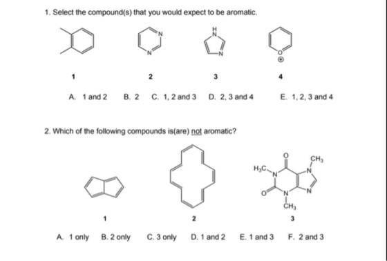 1. Select the compound(s) that you would expect to be aromatic. w 2 3 A. 1 and 2 B. 2 C. 1, 2 and 3 D. 2, 3 and 4 E. 1, 2, 3