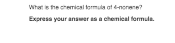 What is the chemical formula of 4-nonene? Express your answer as a chemical formula.