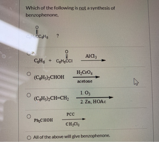 Which of the following is not a synthesis of benzophenone, CHCH ? Ala3 C6H6 + CHECCI H2Cr04 (C6H3)2CHOH > acetone 1.03 (C6H3)
