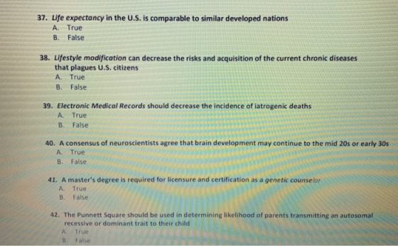 37. Life expectancy in the U.S. is comparable to similar developed nations A. True B. False 38. Lifestyle modification can de