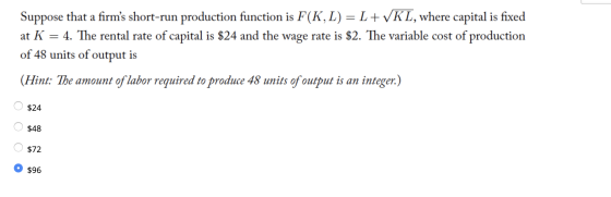Suppose that a firms short-run production function is F(K,L) = L+VKL, where capital is fixed at K = 4. The rental rate of ca