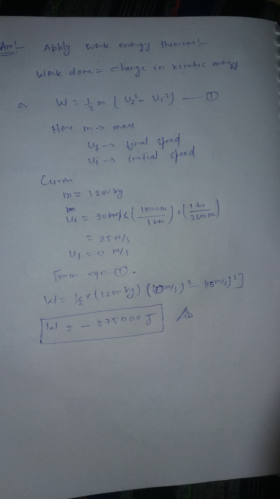 Ant Apply work energy theorem! - Klock done = change in kinetic enery or Wat 1 - Ui) - 0 Here m mall y final speed. is initia