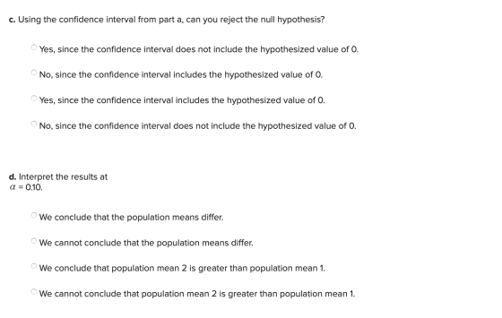 c. Using the confidence interval from part a, can you reject the null hypothesis? Yes, since the confidence interval does not